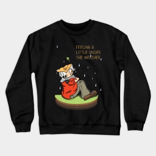 Feeling a little under the weather Crewneck Sweatshirt